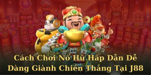 cách chơi nổ hũ tại j88