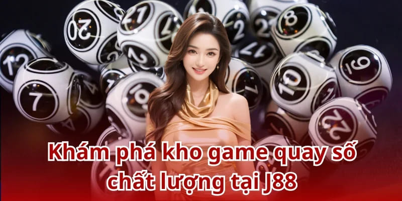 Khám phá kho game quay số chất lượng tại J88