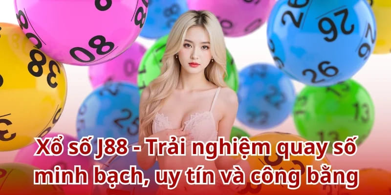 Xổ số tại J88 - Trải nghiệm quay số minh bạch uy tín công bằng