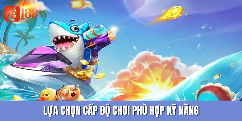 Lựa chọn cấp độ chơi phù hợp kỹ năng