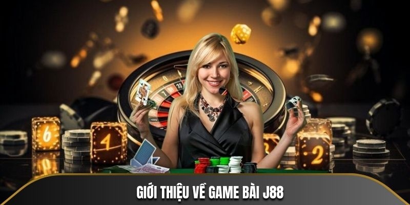 Tổng quan về J88 và bộ môn giải trí Game bài