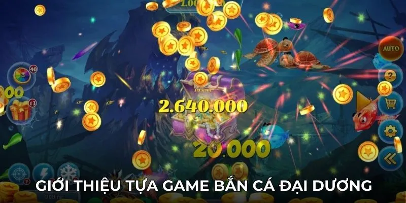 Giới thiệu tựa game bắn cá đại dương hấp dẫn