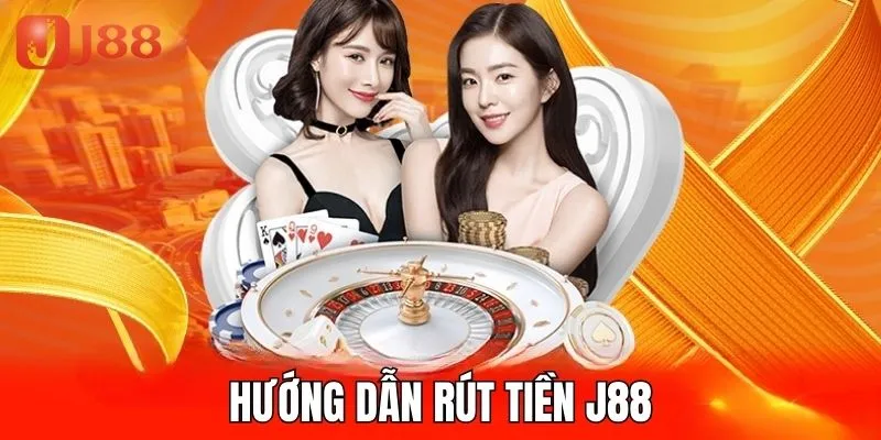 Trình tự 5 bước thực hiện lệnh rút tiền tại nhà cái J88