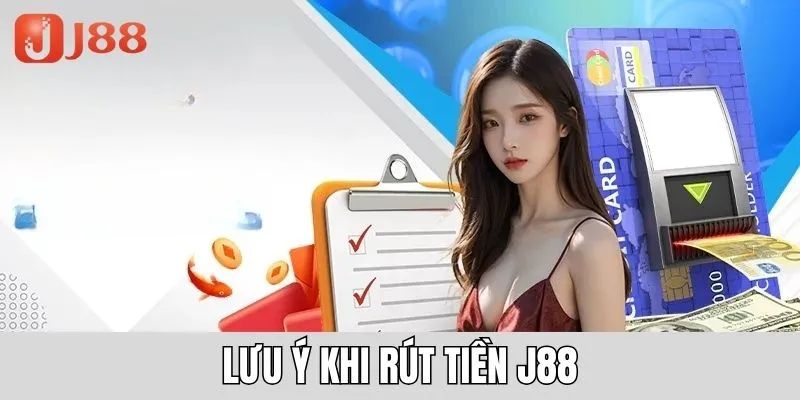 Lưu ý quan trọng J88 muốn bạn cần khi rút tiền